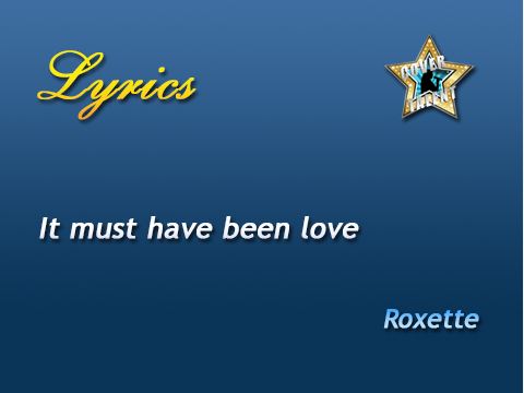 It must have been love, Roxette - Lyrics
